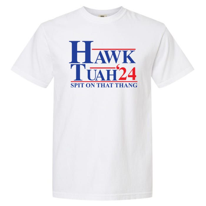 Hawk Tuah Spit On That Thang 2024 Garment-Dyed Heavyweight T-Shirt