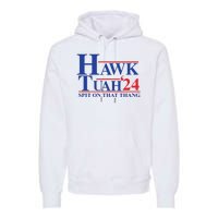 Hawk Tuah Spit On That Thang 2024 Premium Hoodie