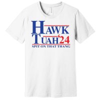 Hawk Tuah Spit On That Thang 2024 Premium T-Shirt