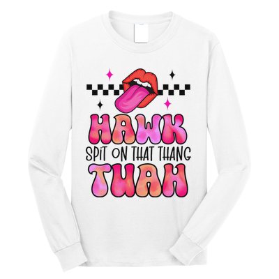 Hawk Tush Spit On That Thing Long Sleeve Shirt