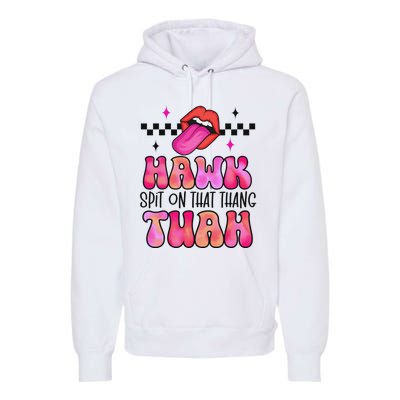 Hawk Tush Spit On That Thing Premium Hoodie