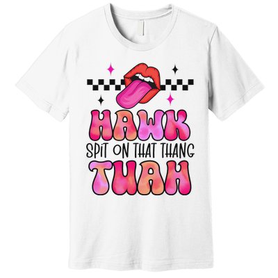 Hawk Tush Spit On That Thing Premium T-Shirt