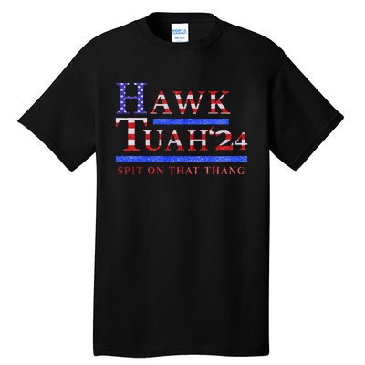 Hawk Tush Spit On That Thing Presidential Candidate Parody Tall T-Shirt