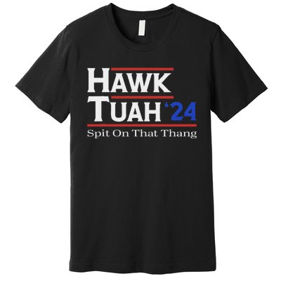 Hawk Tush Spit On That Thang Viral Election Parody Premium T-Shirt