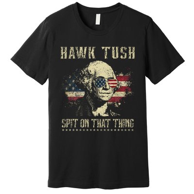 Hawk Tush Spit On That Thing 2024 Parody Premium T-Shirt