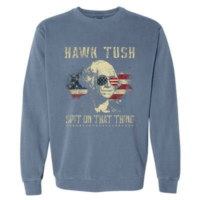 Hawk Tush Spit On That Thing 2024 Parody Garment-Dyed Sweatshirt