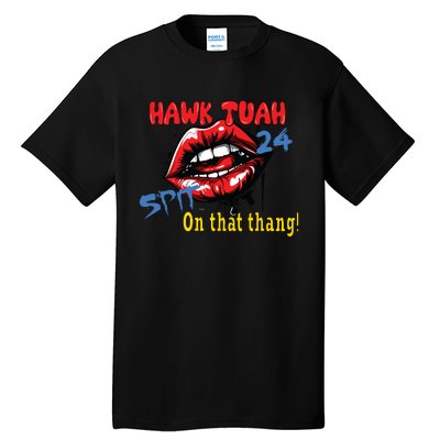 Hawk Tush Spit On That Thing Presidential Candidate Parody Tall T-Shirt