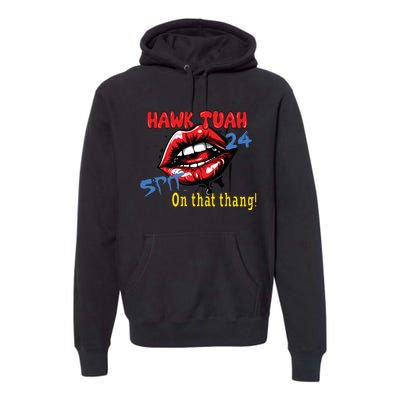 Hawk Tush Spit On That Thing Presidential Candidate Parody Premium Hoodie