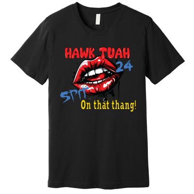 Hawk Tush Spit On That Thing Presidential Candidate Parody Premium T-Shirt