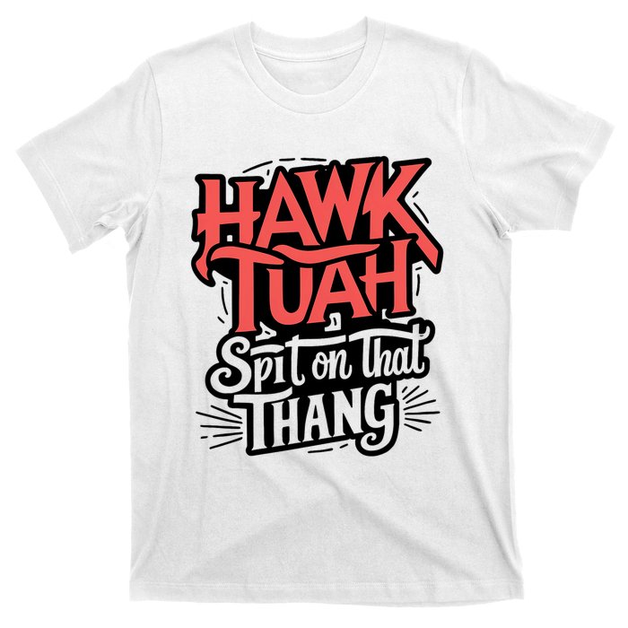 Hawk Tuah Spit On That Thing Funny Trending Meme T-Shirt