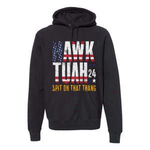 Hawk Tush Spit On That Thang Election Parody Premium Hoodie