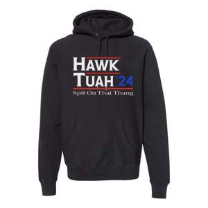 Hawk Tush Spit On That Thang Election Parody Premium Hoodie