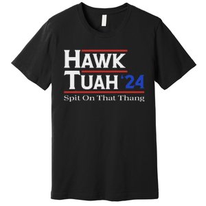 Hawk Tush Spit On That Thang Election Parody Premium T-Shirt