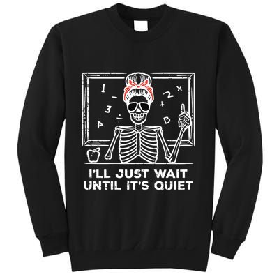 Halloween Teacher Skeleton Wait Until Quiet Costume Sweatshirt