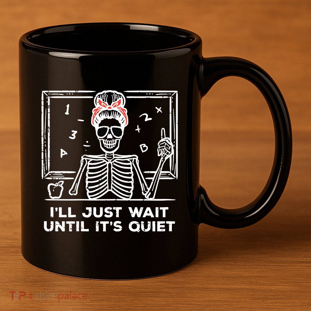 Halloween Teacher Skeleton Wait Until Quiet Costume 11oz C Handle Ceramic Mug