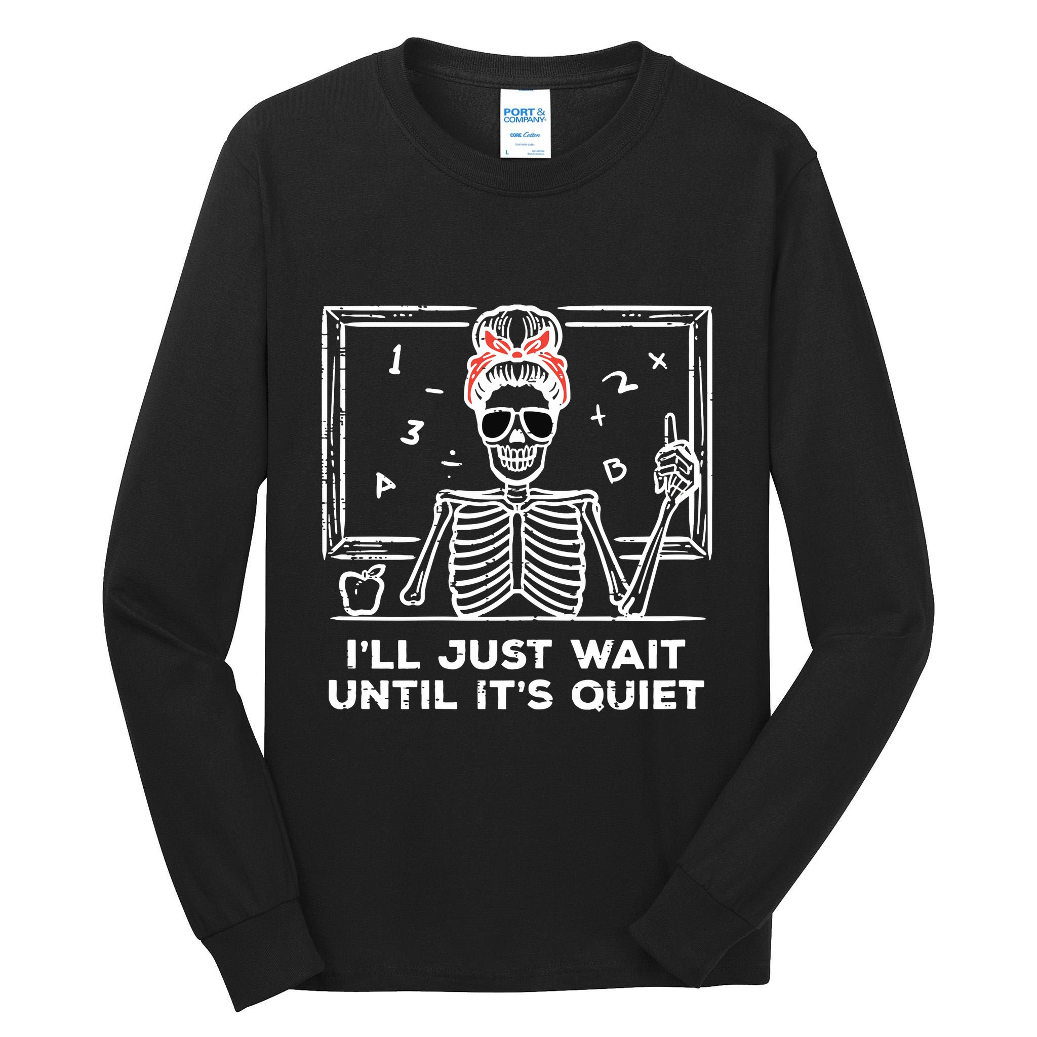 Halloween Teacher Skeleton Wait Until Quiet Costume Tall Long Sleeve T-Shirt