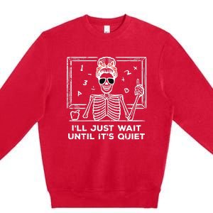 Halloween Teacher Skeleton Wait Until Quiet Costume Premium Crewneck Sweatshirt