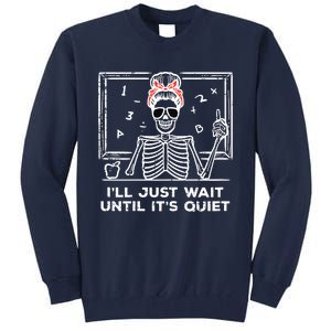 Halloween Teacher Skeleton Wait Until Quiet Costume Tall Sweatshirt