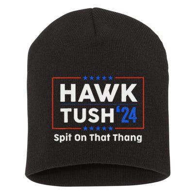 Hawk Tush Spit On That Thing Presidential Candidate Parody Short Acrylic Beanie