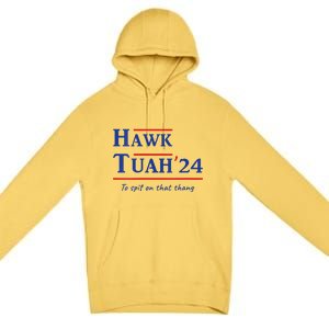 Hawk Tush Spit On That Thang Viral Election Parody Premium Pullover Hoodie