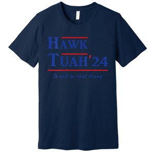 Hawk Tush Spit On That Thang Viral Election Parody Premium T-Shirt