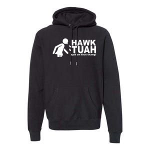 Hawk Tuah Spit On That Thang Funny Interview Meme Premium Hoodie