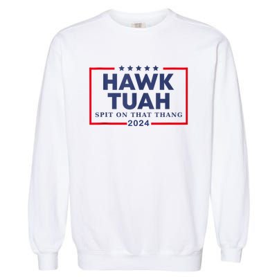 Hawk Tuah 24 Spit On That Garment-Dyed Sweatshirt