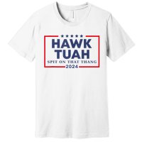 Hawk Tuah 24 Spit On That Premium T-Shirt