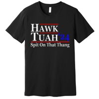 Hawk Tuah Spit On That Thing Presidential Premium T-Shirt