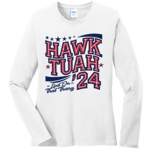 Hawk Tush Spit On That Thing Presidential Candidate Parody Ladies Long Sleeve Shirt