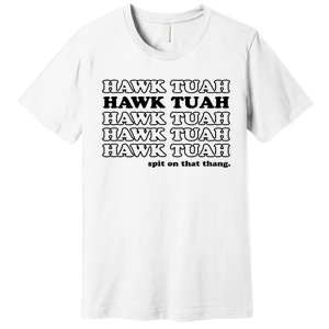 Hawk Tush Spit On That Thang Funny Gag Gift Premium T-Shirt