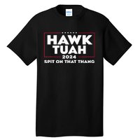 Hawk Tush Spit On That Thing Presidential Candidate Tall T-Shirt