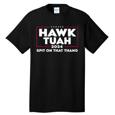 Hawk Tush Spit On That Thing Presidential Candidate Tall T-Shirt