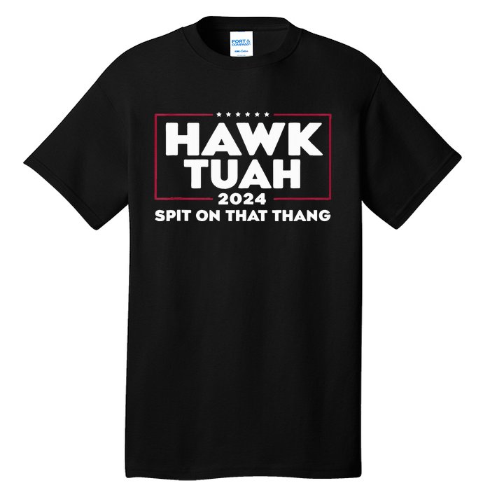 Hawk Tush Spit On That Thing Presidential Candidate Tall T-Shirt