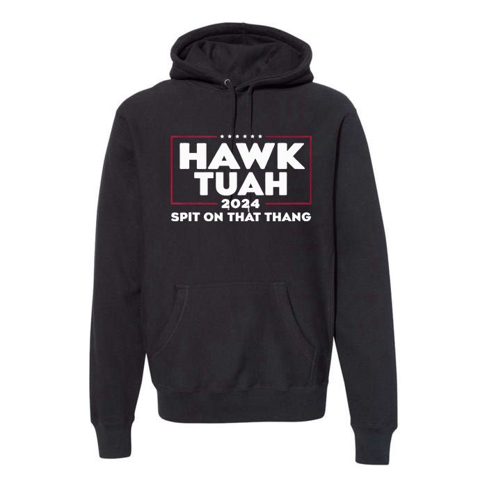 Hawk Tush Spit On That Thing Presidential Candidate Premium Hoodie