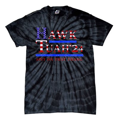 Hawk Tush Spit On That Thing Presidential Candidate Parody Tie-Dye T-Shirt