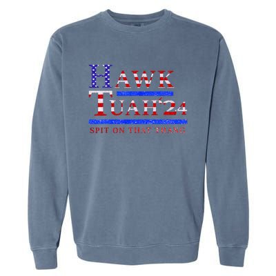 Hawk Tush Spit On That Thing Presidential Candidate Parody Garment-Dyed Sweatshirt