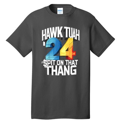 Hawk Tush Spit On That Thing Presidential Candidate 2024 Gift Tall T-Shirt