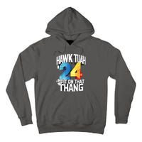 Hawk Tush Spit On That Thing Presidential Candidate 2024 Gift Tall Hoodie