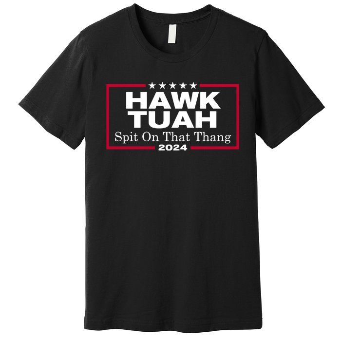 Hawk Tuah Spit On That Thang Trending Premium T-Shirt