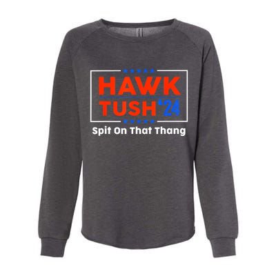 Hawk Tush Spit On That Thing Presidential Candidate Parody Gift Womens California Wash Sweatshirt