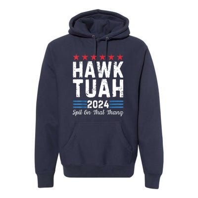 Hawk Tush Spit On That Thang 4th Of July Viral Election Parody Gift Premium Hoodie