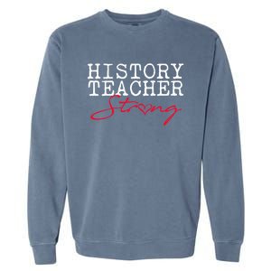 History Teacher Strong Gift Social Studies Team Gift Garment-Dyed Sweatshirt