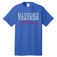 History Teacher Strong Gift Social Studies Team Gift Tall T-Shirt