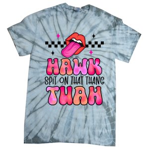 Hawk Tush Spit On That Thing Tie-Dye T-Shirt