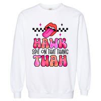 Hawk Tush Spit On That Thing Garment-Dyed Sweatshirt