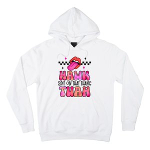 Hawk Tush Spit On That Thing Hoodie