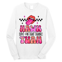 Hawk Tush Spit On That Thing Long Sleeve Shirt