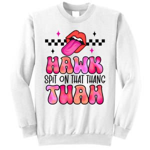 Hawk Tush Spit On That Thing Sweatshirt