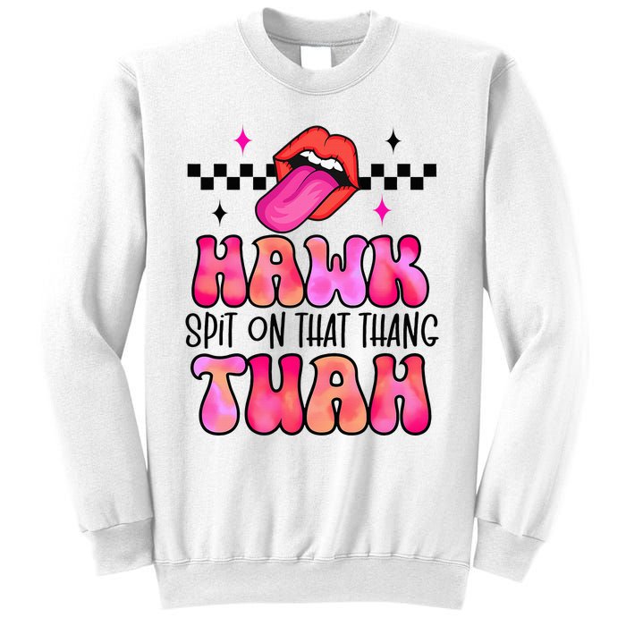 Hawk Tush Spit On That Thing Sweatshirt